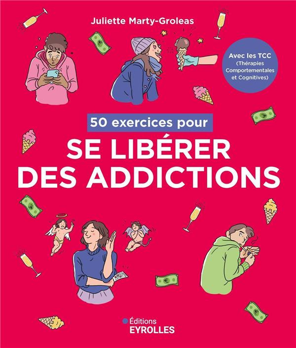 50 exercices pour se libérer des addictions. Avec les TCC, les Thérapies Comportementales et Cogniti