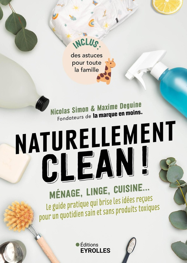 Naturellement clean ! Ménage, linge, cuisine... Le guide pratique qui brise les idées reçues pour un
