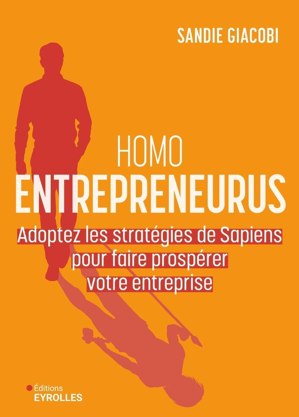 Homo Entrepreneurus. Adoptez les stratégies de Sapiens pour faire prospérer votre entreprise