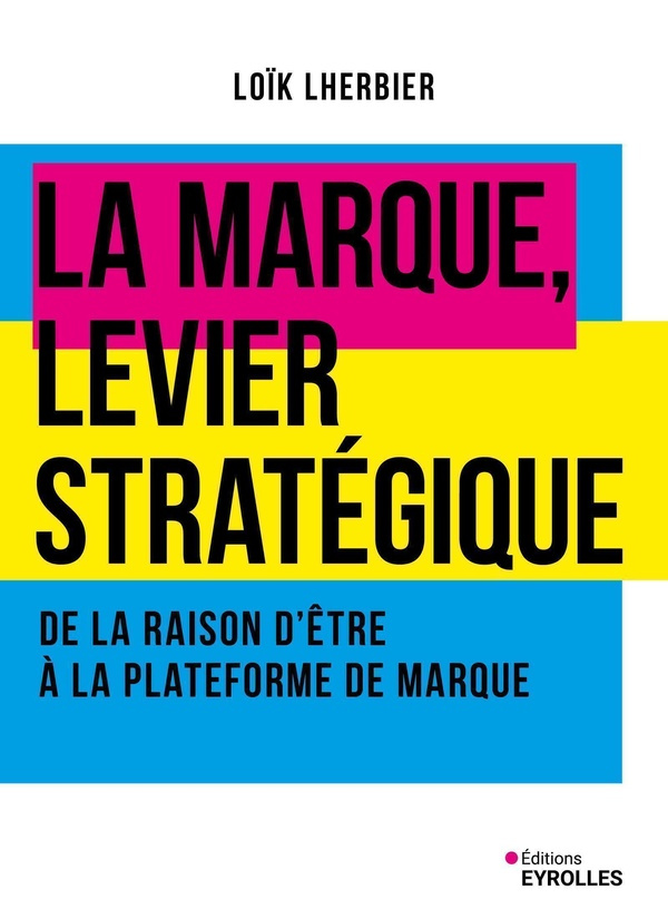 La marque, levier stratégique. De la raison d'être à la plateforme de marque