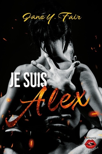 Je suis Alex. Une romance sur fond de mensonges, de tensions et de passion