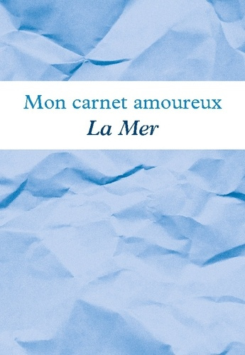 Mon carnet amoureux La Mer. Avec illustrations