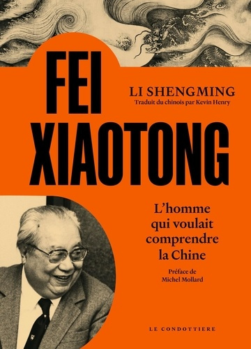 Fei Xiaotong. L'homme qui voulait comprendre la Chine
