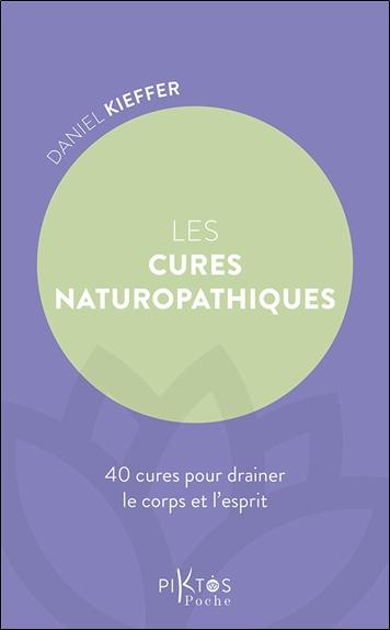 Les cures naturopathiques. 40 cures pour drainer le corps et l'esprit