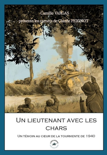 Un lieutenant avec les chars. Un témoin au coeur de la tourmente de 1940