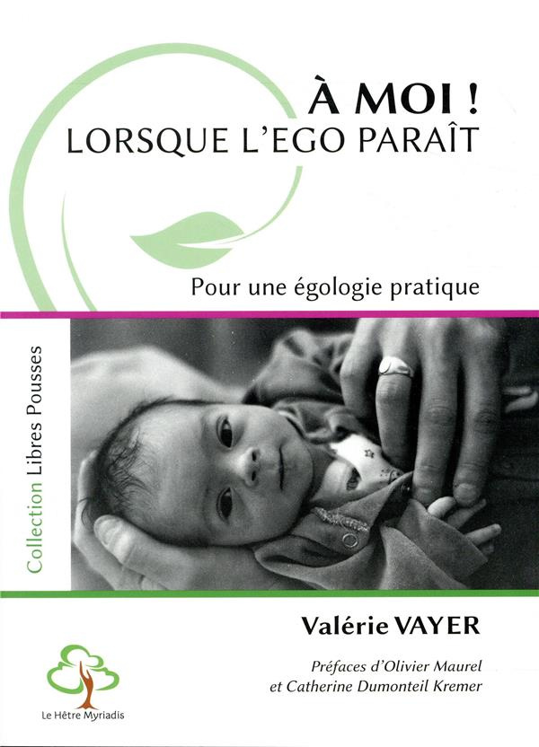 A moi ! Lorsque l'ego paraît. Pour une égologie pratique