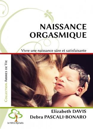 Naissance orgasmique. Vivre une naissance sûre et satisfaisante