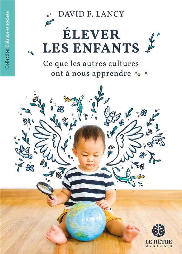 Elever les enfants. Ce que les autres cultures ont à nous apprendre