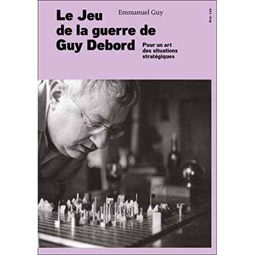 Le jeu de la guerre de Guy Debord. L'émancipation comme projet