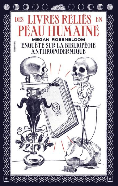 Des livres reliés en peau humaine. Enquête sur la bibliopégie anthropodermique