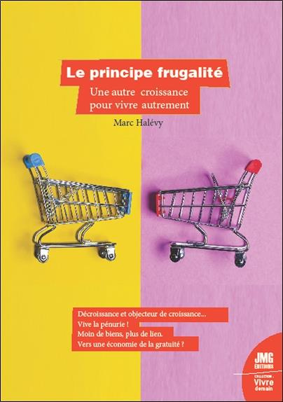 Le principe frugalité. Une autre croissance pour vivre autrement