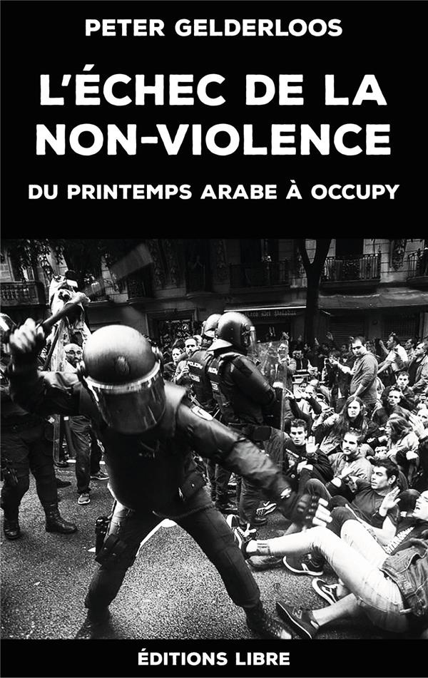 L'échec de la non-violence. Du printemps arabe à Occupy