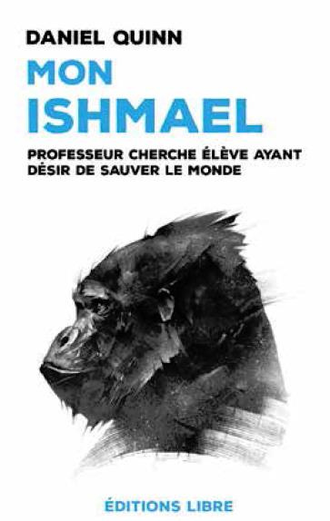 Mon Ishmael. Professeur cherche élève ayant désir de sauver le monde