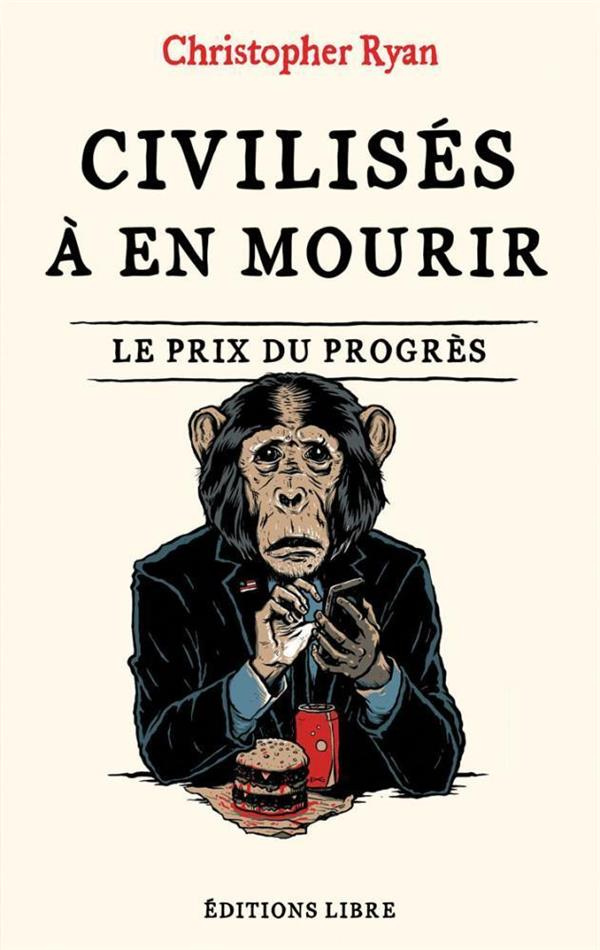 Civilisés à en mourir. Le prix du progrès