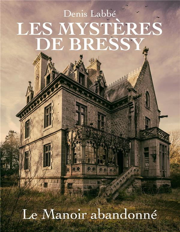 Les Mystères de Bressy Tome 3 : Le manoir abandonné