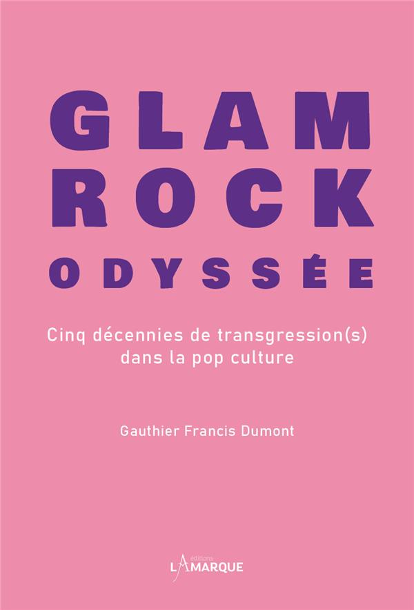 Glam rock odyssée. Cinq décennies de transgression(s) dans la pop culture
