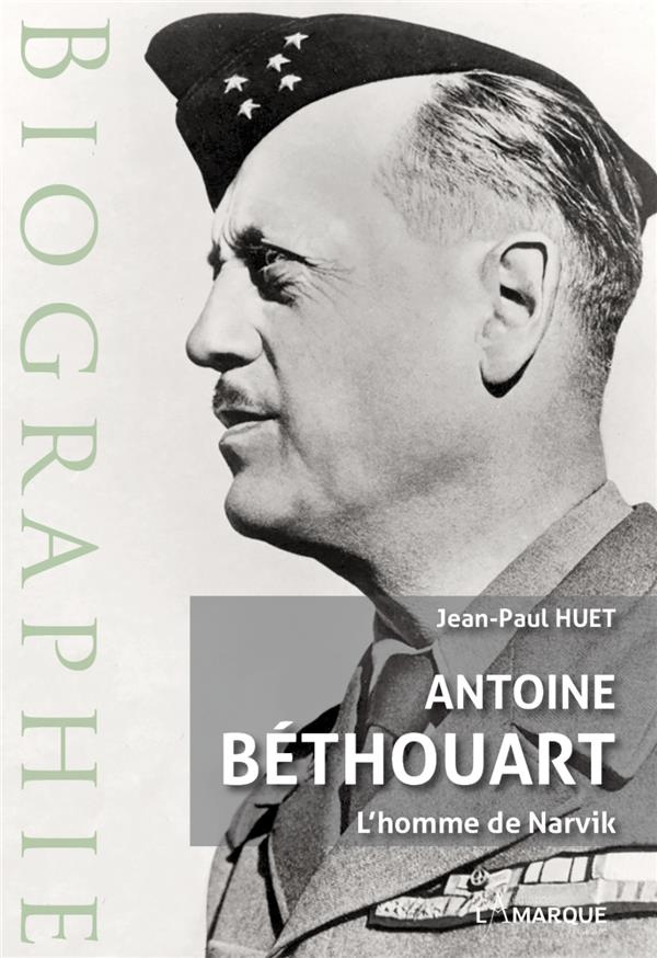 Antoine Bethouart. L'homme de Narvik..