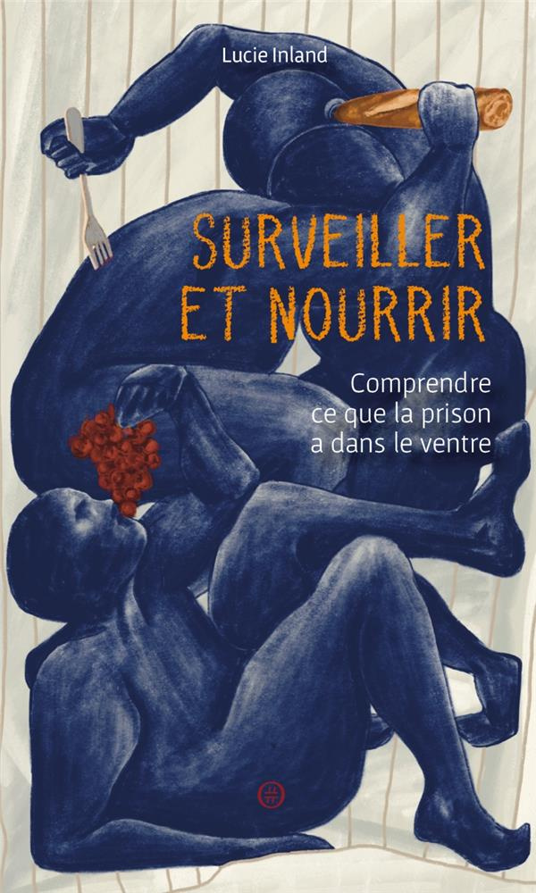 Surveiller et nourrir. Comprendre ce que la prison a dans le ventre