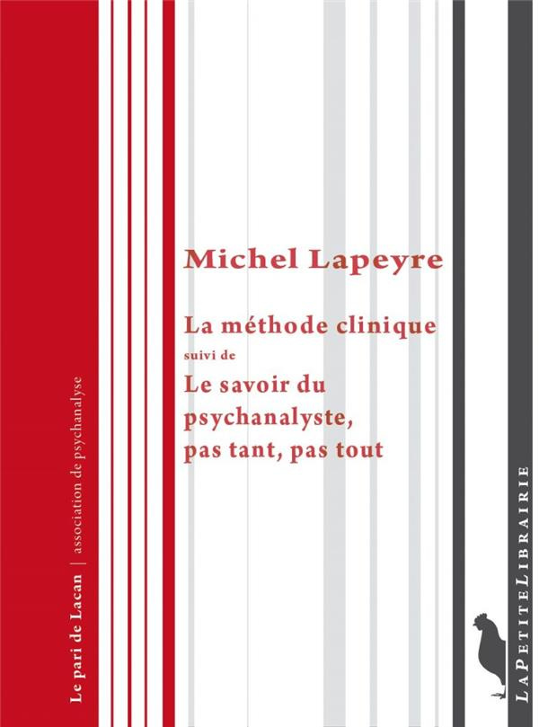 La méthode clinique. Suivi de Le savoir du psychanalyste, pas tant, pas tout