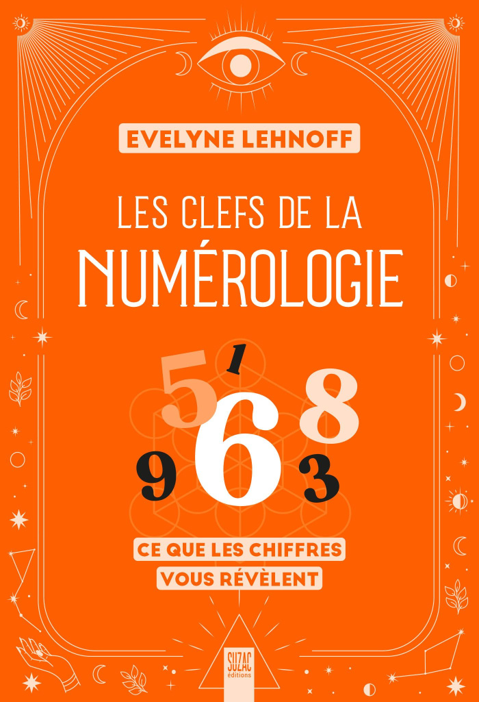 Les clefs de la numérologie. Ce que les chiffres vous révèlent
