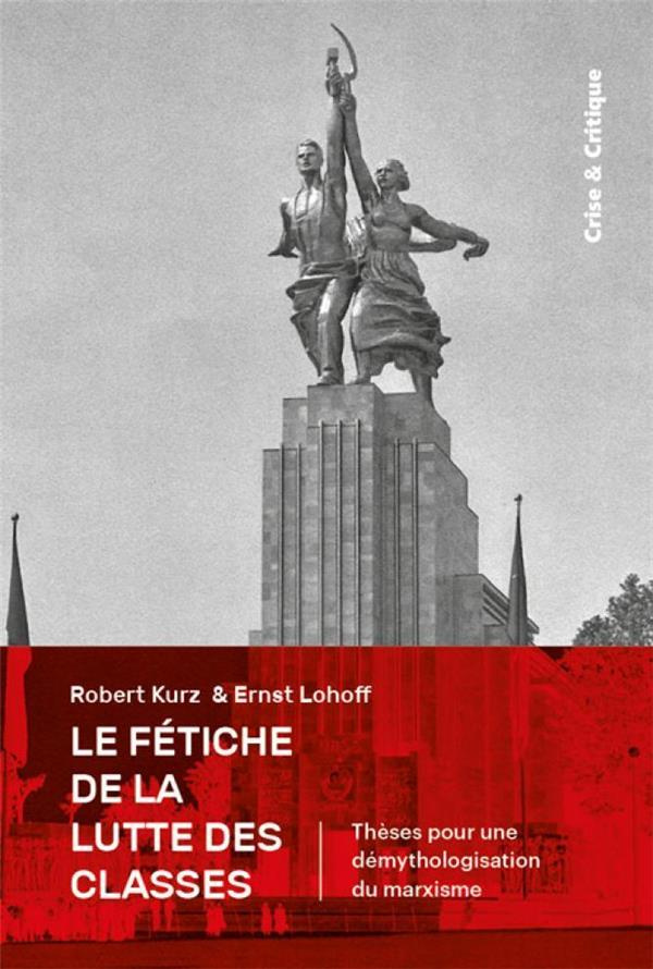 Le fétiche de la lutte des classes. Thèses pour la démythologisation du marxisme