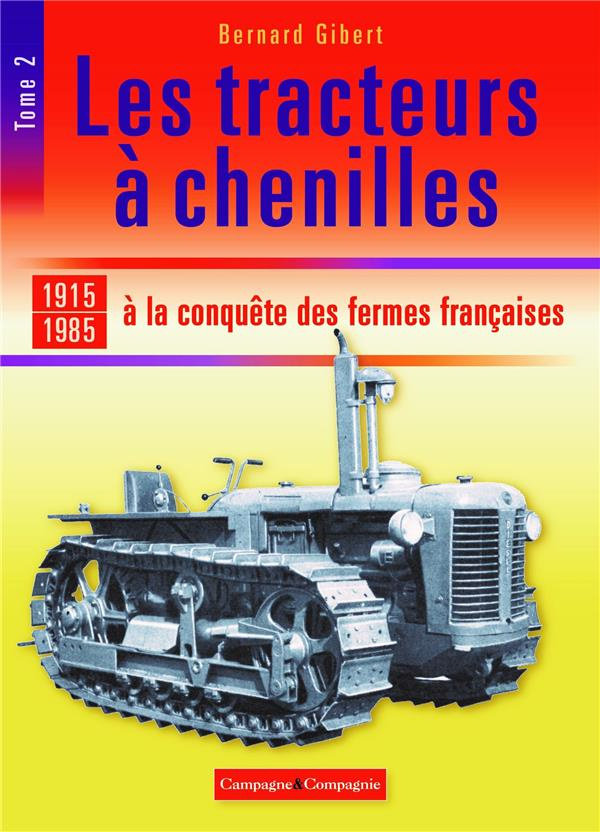 Les tracteurs à chenilles à la conquête des campagnes françaises. Tome 2, 1915-1985