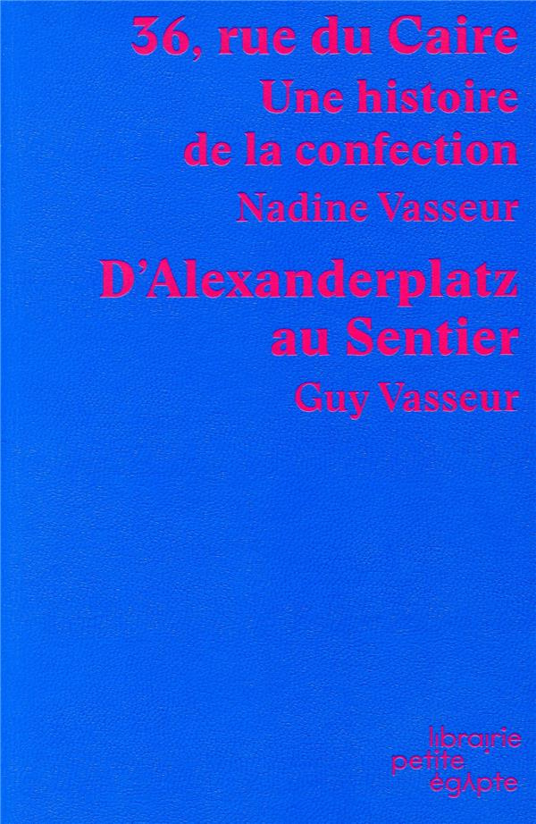 36, rue du Caire. Une histoire de la confection suivi D'Alexanderplatz au Sentier