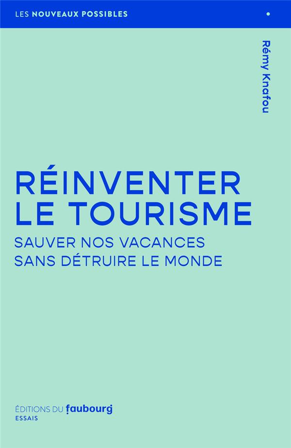 Réinventer le tourisme. Sauver nos vacances sans détruire le monde