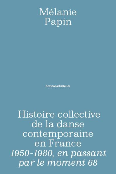 Histoire collective de la danse contemporaine en France. 1950-1980, en passant par le moment 68