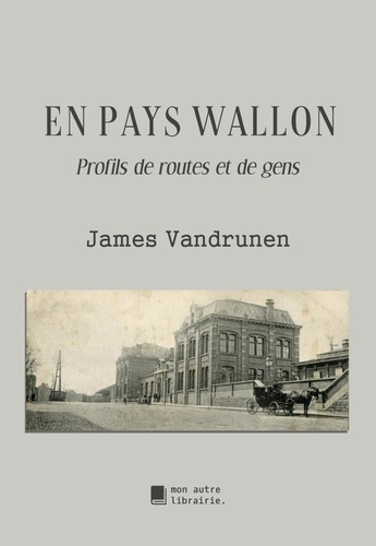 En pays wallon. Profils de routes et de gens