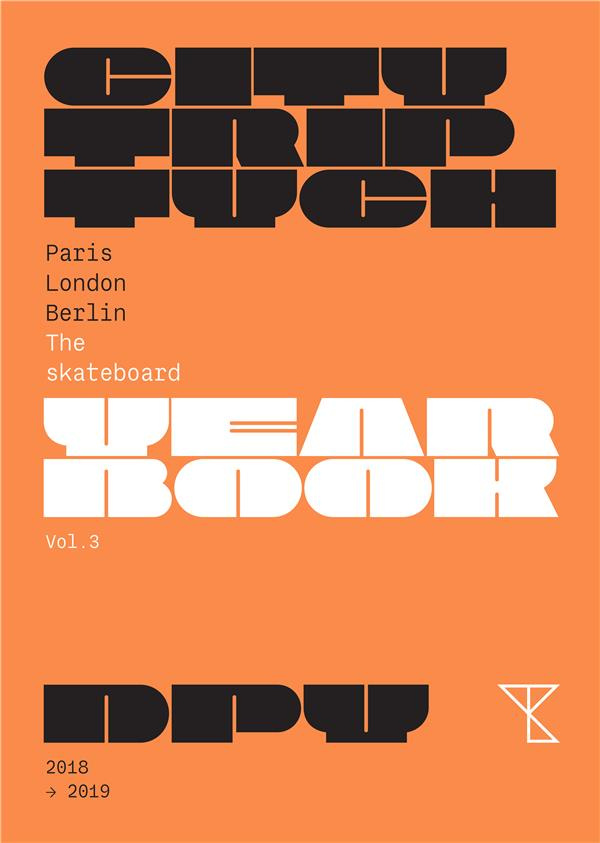Citytriptych Yearbook. Volume 3, Paris London Berlin - The Skateboard Yearbook, Edition 2018-2019