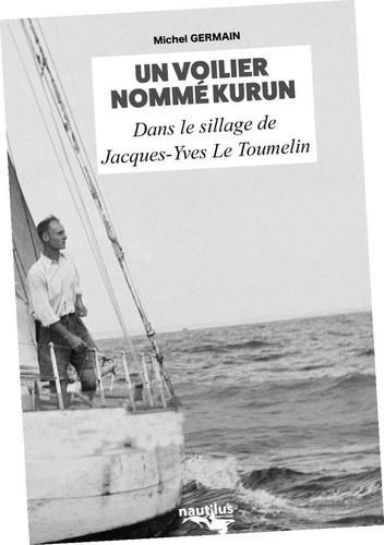 Un voilier nommé Kurun . Dans le sillage de Jacques-Yves Le Toumelin