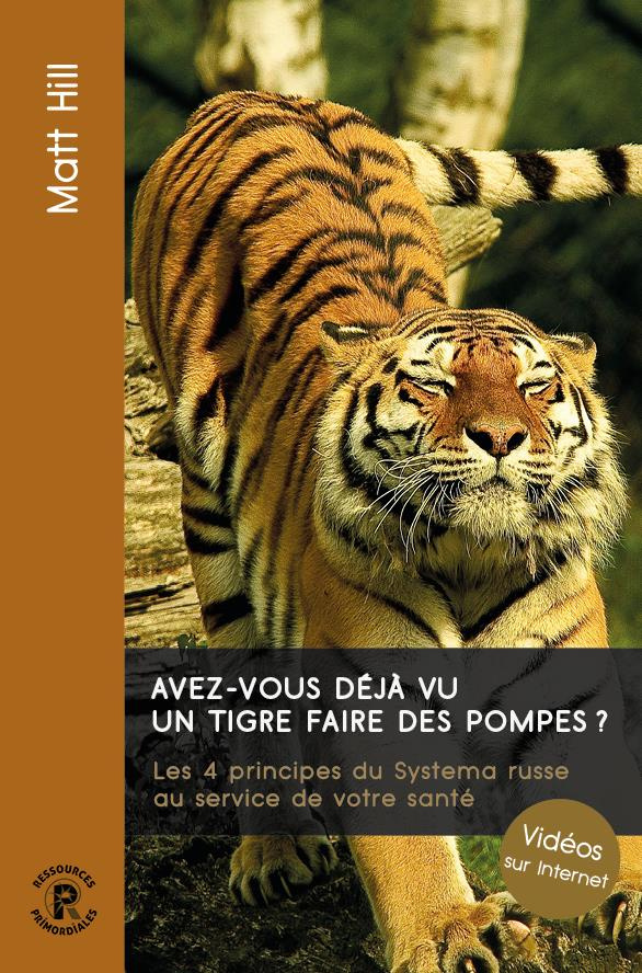 Avez-vous déjà vu un tigre faire des pompes ? Les 4 principes du Systema russe au service de votre s
