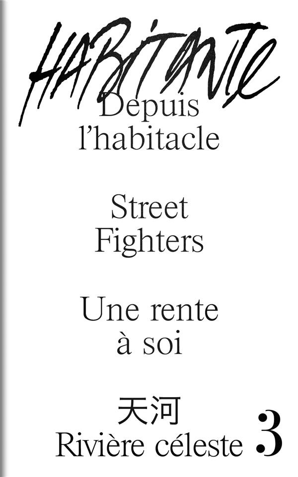 Habitante N° 3 : Depuis l'habitacle ; Street Fighters ; Une rente à soi ; Rivière céleste