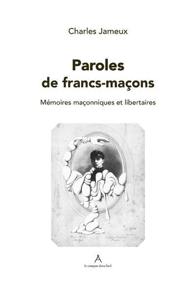 Paroles de franc-maçon. Mémoires maçonniques et libertaires