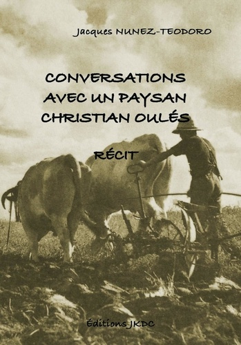 Conversation avec un paysan - Christian Oules. Récit de vie