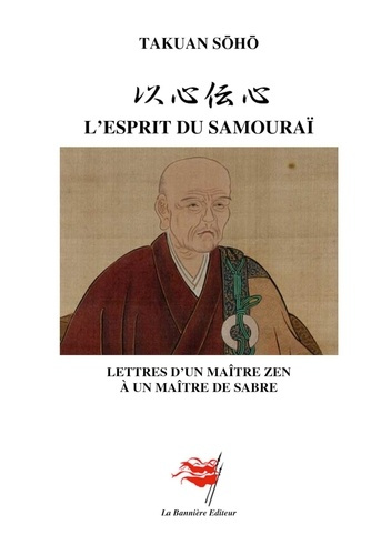 L'Esprit du Samouraï. Lettres d'un maître zen à un maître de sabre