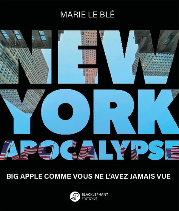 New York Apocalypse. Big Apple comme vous ne l'avez jamais vue