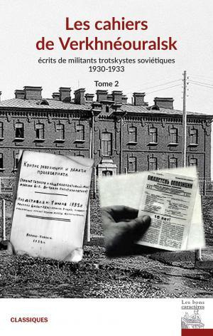 Les cahiers de Verkhnéouralsk. Tome 2, Ecrits de militants trotskystes soviétiques (1932-1933)