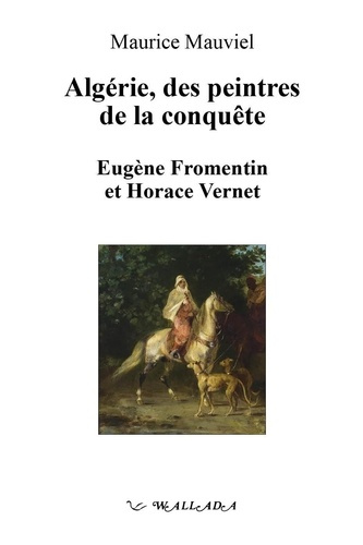 Algérie, des peintres de la conquête. Eugène Fromentin et Horace Vernet