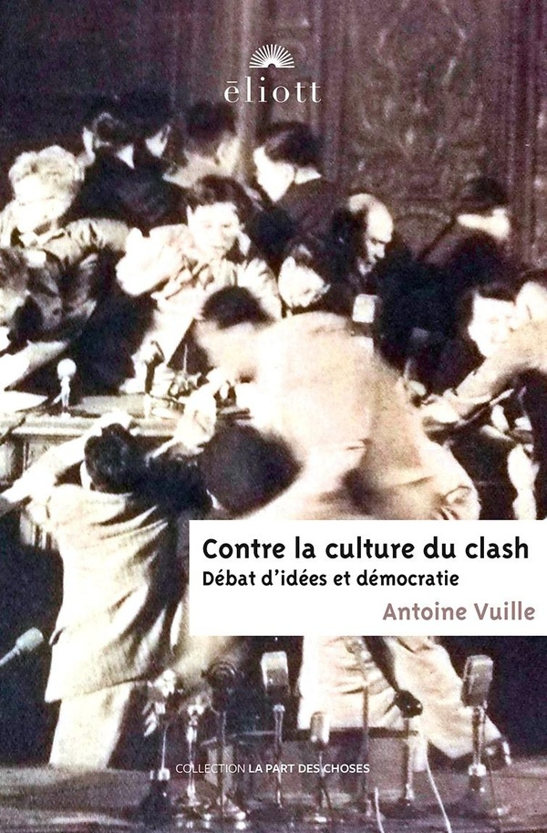 Contre la culture du clash. Débat d'idées et démocratie
