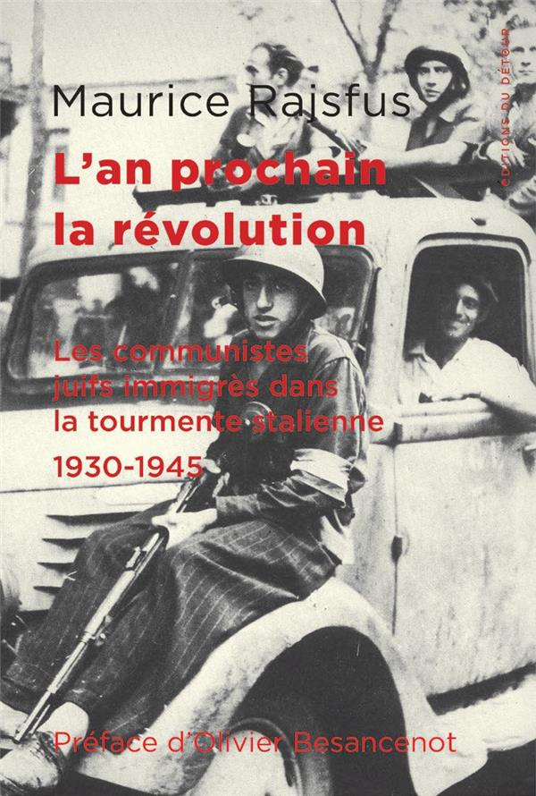 L'An prochain, la révolution. Les communistes juifs immigrés dans la tourmente stalinienne 1930-1945