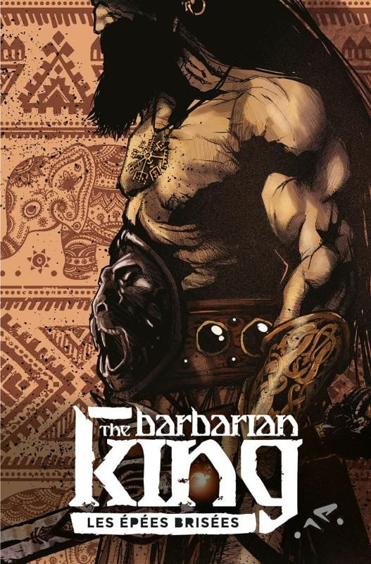 The barbarian king Tome 1 : Les épées brisées