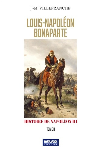 Louis-Napoléon Bonaparte. Histoire de Napoléon III Tome 2