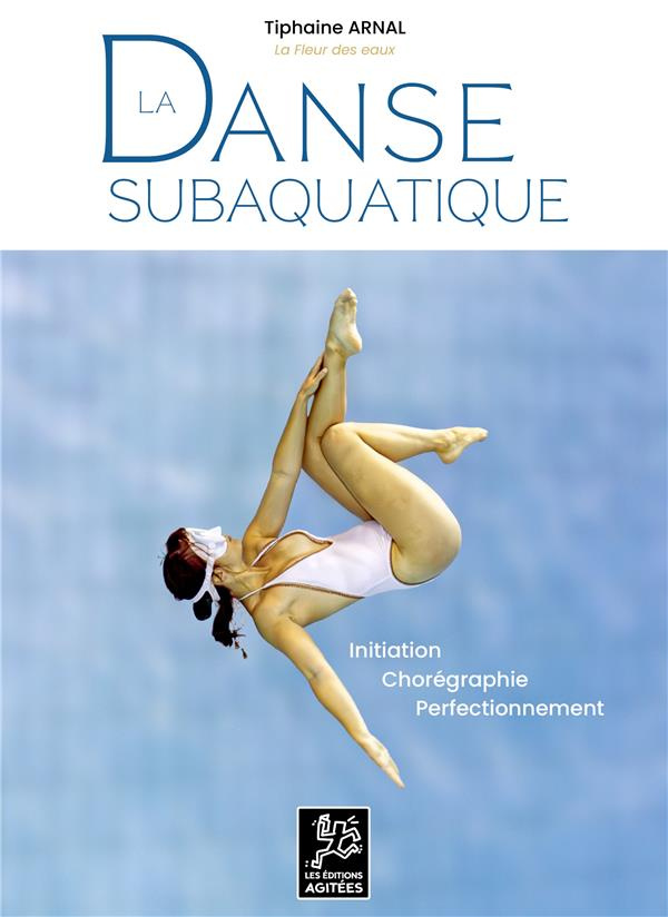 La danse subaquatique. Initiation - Chorégraphie - Perfectionnement