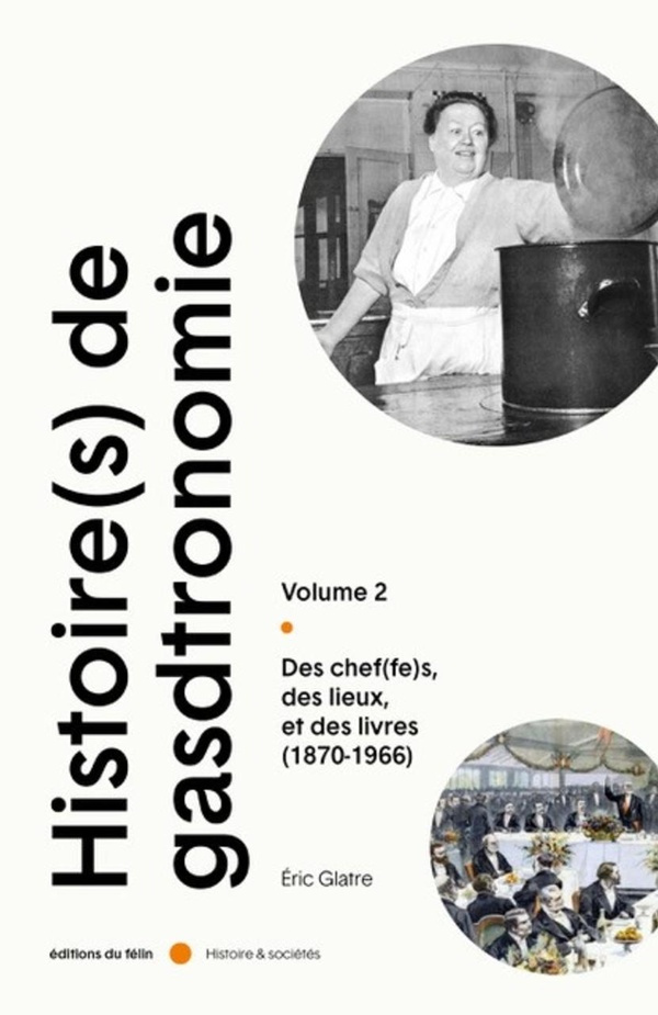 Histoire(s) de la Gastronomie. Tome 2, Des chef(fes), des lieux, et de slivres (1870-1966)