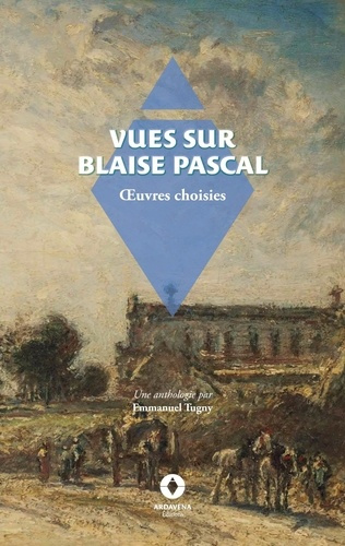 Vues sur Blaise Pascal. anthologie