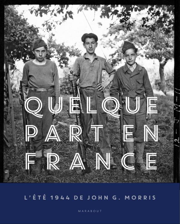 Quelque part en France. L'été 1944 de John G. Morris
