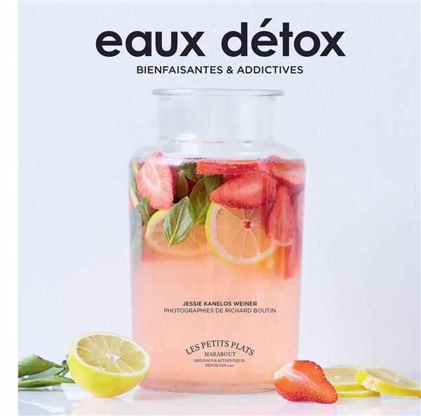 Eau détox. Bienfaisantes & addictives