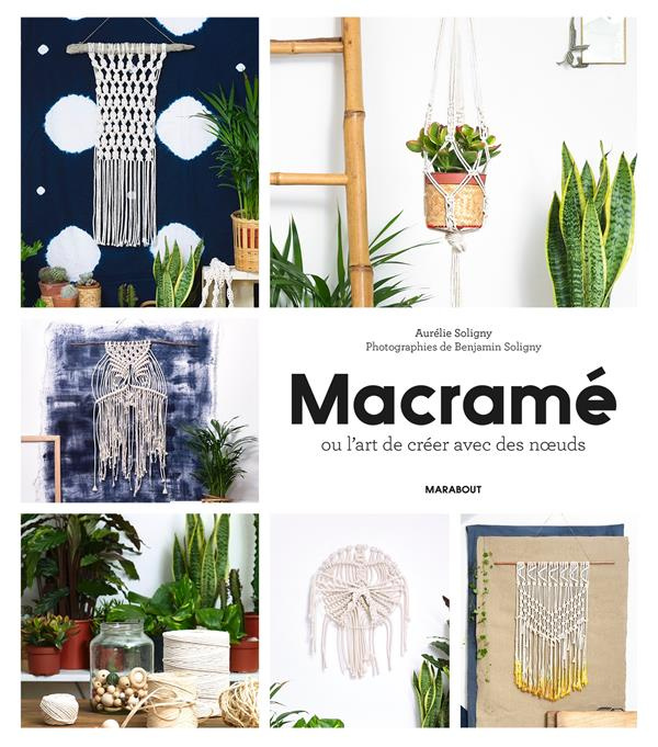 Macramé ou l'art de créer avec des noeuds. Techniques et créations